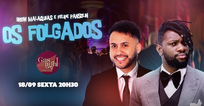 Evento: OS FOLGADOS COM FELIPE PANSOLIN E BROW MALAQUIAS